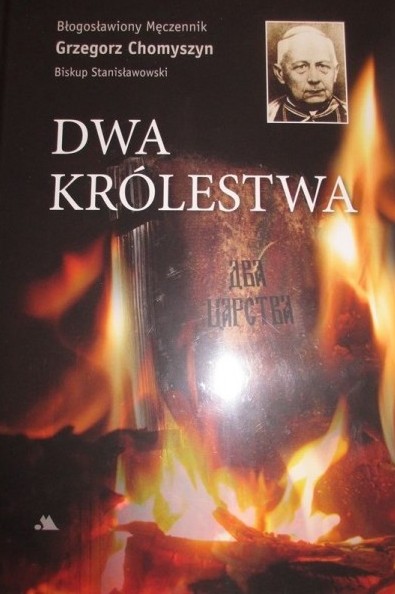 Grzegorz Chomyszyn, Biskup Stanisławowski, Dwa królestwa,  redakcja ks. Ihor Pełechatyj, Włodzimierz Osadczy, Wydawnictwo AA Kraków 2017
