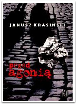 Janusz Krasiński, Przed agonią, Arcana Kraków 2007, recenzja, okładka