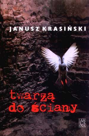 Janusz Krasiński, Twarzą do ściany, Arcana Kraków 2006, recenzja, okładka